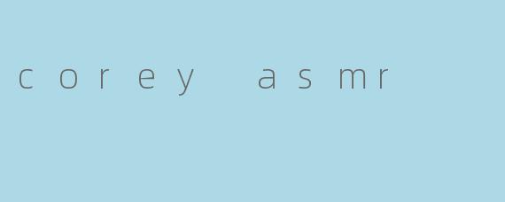 corey asmr